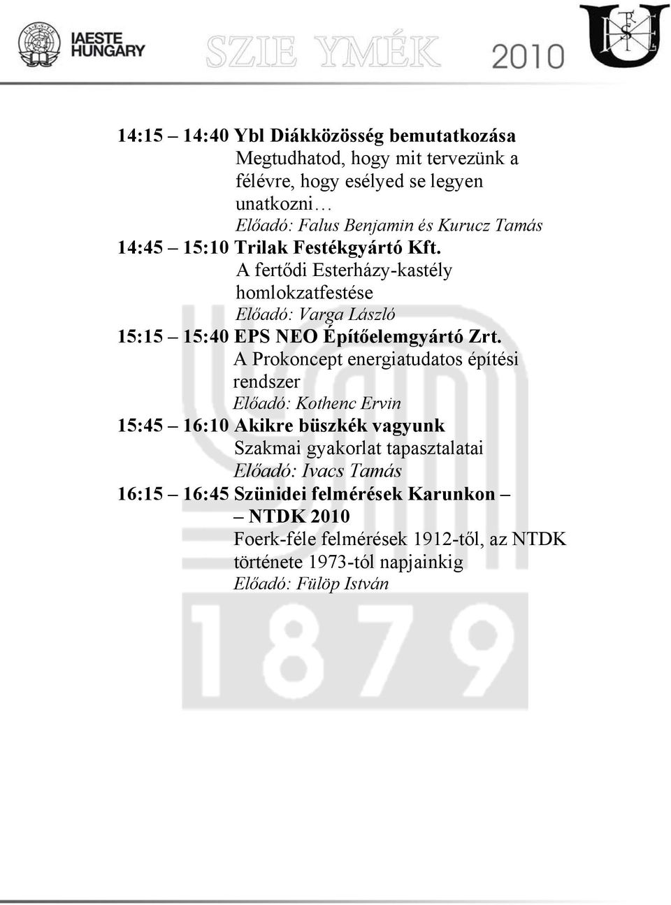 A fertődi Esterházy-kastély homlokzatfestése Előadó: Varga László 15:15 15:40 EPS NEO Építőelemgyártó Zrt.
