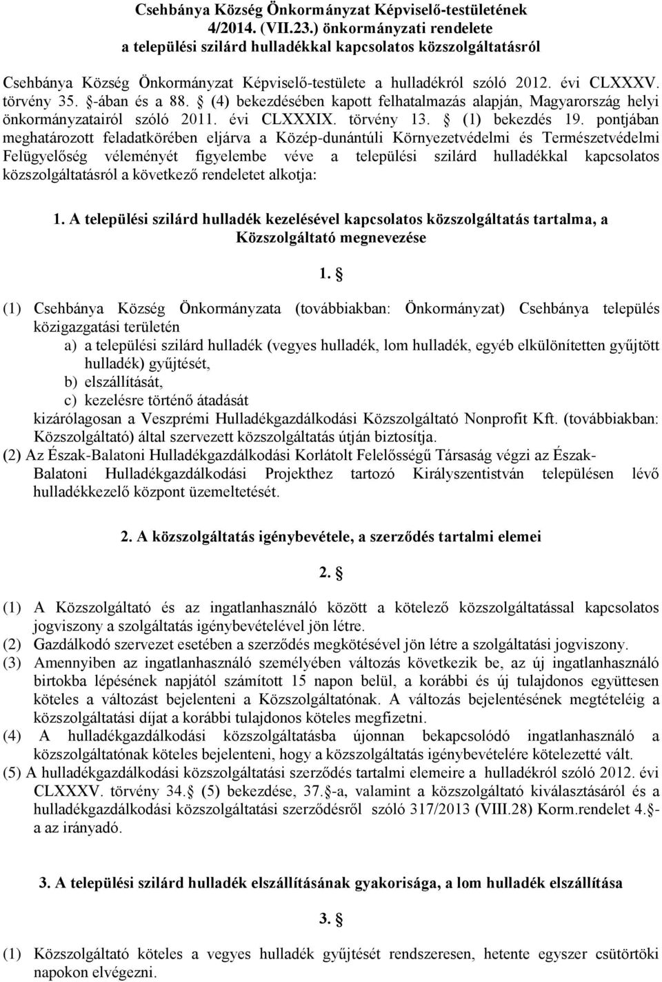 -ában és a 88. (4) bekezdésében kapott felhatalmazás alapján, Magyarország helyi önkormányzatairól szóló 2011. évi CLXXXIX. törvény 13. (1) bekezdés 19.