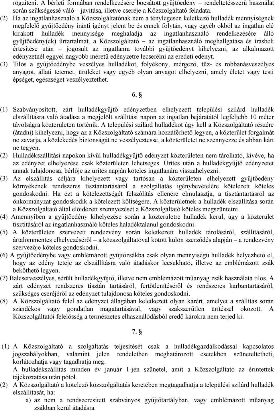 kirakott hulladék mennyisége meghaladja az ingatlanhasználó rendelkezésére álló gyűjtőedény(ek) űrtartalmát, a Közszolgáltató az ingatlanhasználó meghallgatása és írásbeli értesítése után jogosult az