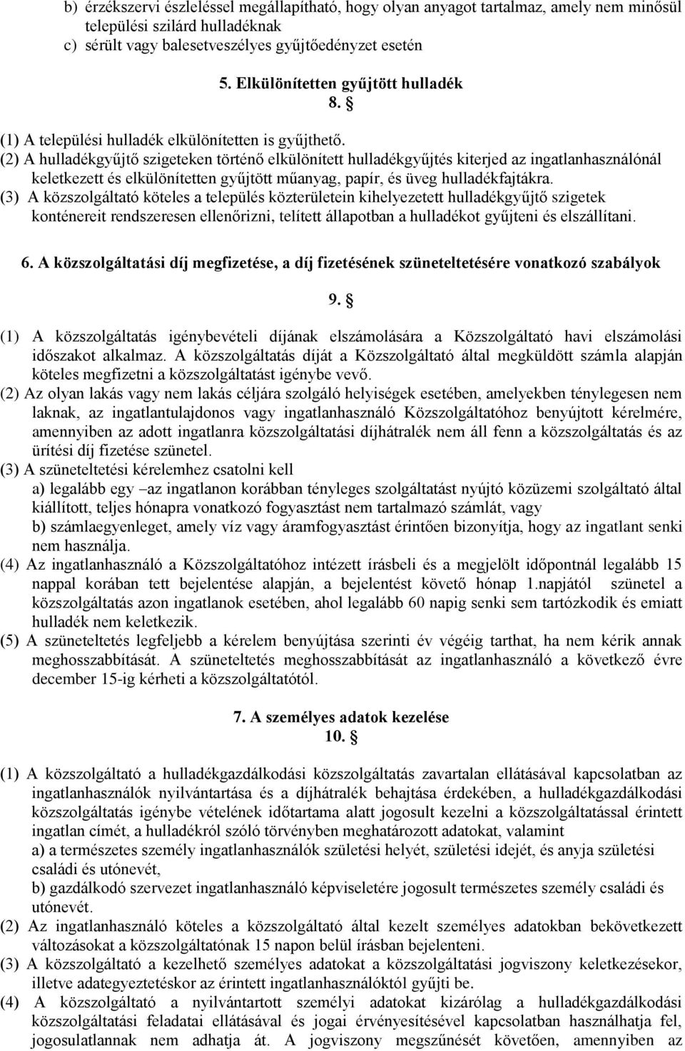 (2) A hulladékgyűjtő szigeteken történő elkülönített hulladékgyűjtés kiterjed az ingatlanhasználónál keletkezett és elkülönítetten gyűjtött műanyag, papír, és üveg hulladékfajtákra.