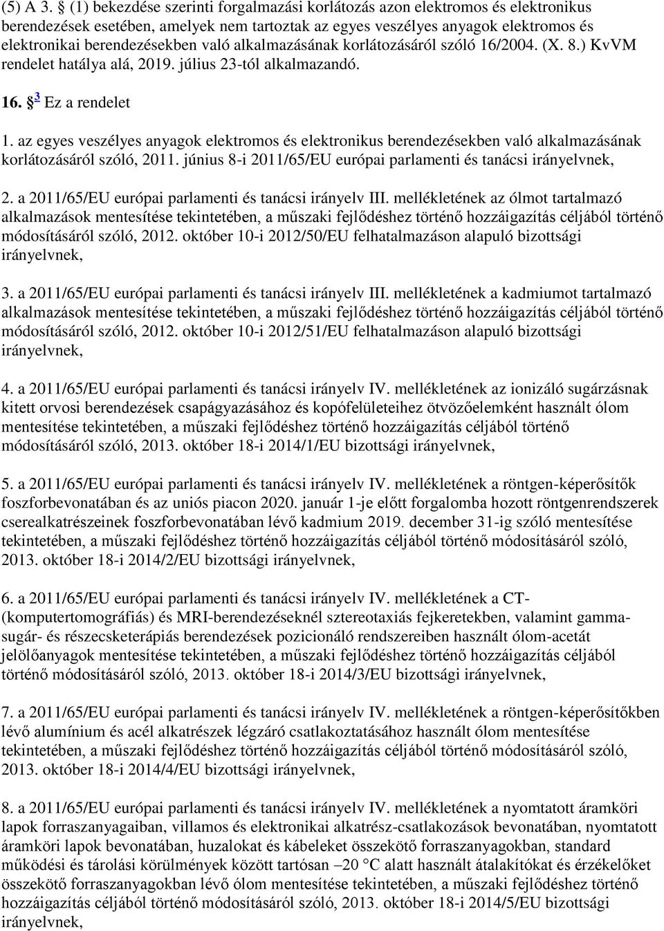 alkalmazásának áról szóló 16/2004. (X. 8.) KvVM rendelet hatálya alá, 2019. július 23-tól alkalmazandó. 16. 3 Ez a rendelet 1.