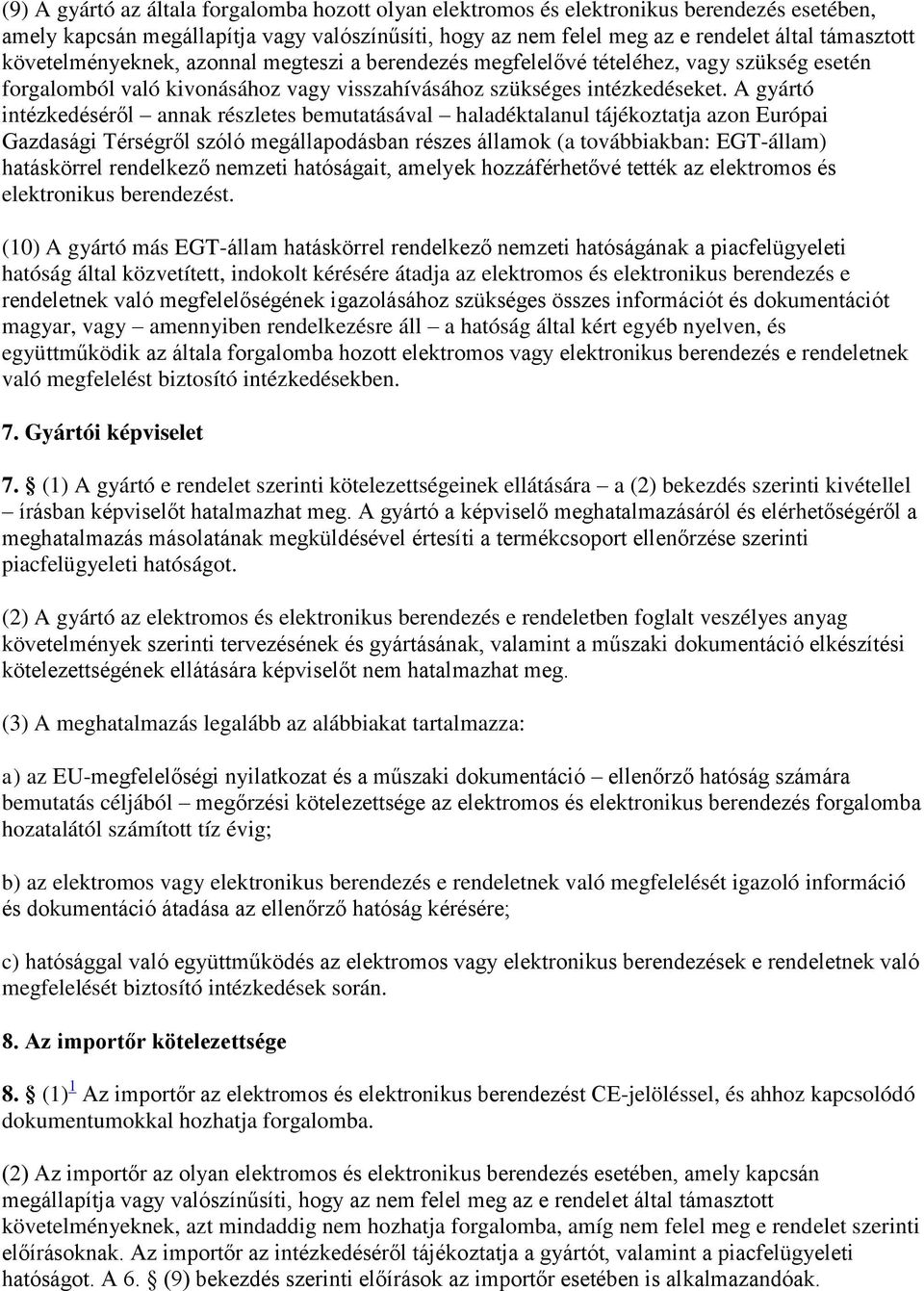 A gyártó intézkedéséről annak részletes bemutatásával haladéktalanul tájékoztatja azon Európai Gazdasági Térségről szóló megállapodásban részes államok (a továbbiakban: EGT-állam) hatáskörrel