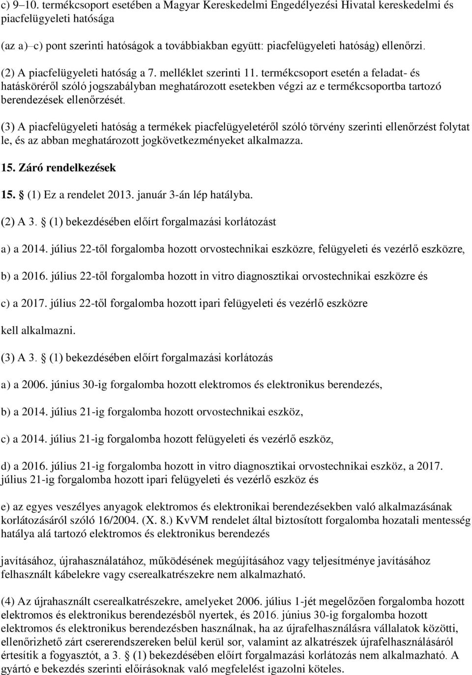 (2) A piacfelügyeleti hatóság a 7. melléklet szerinti 11.