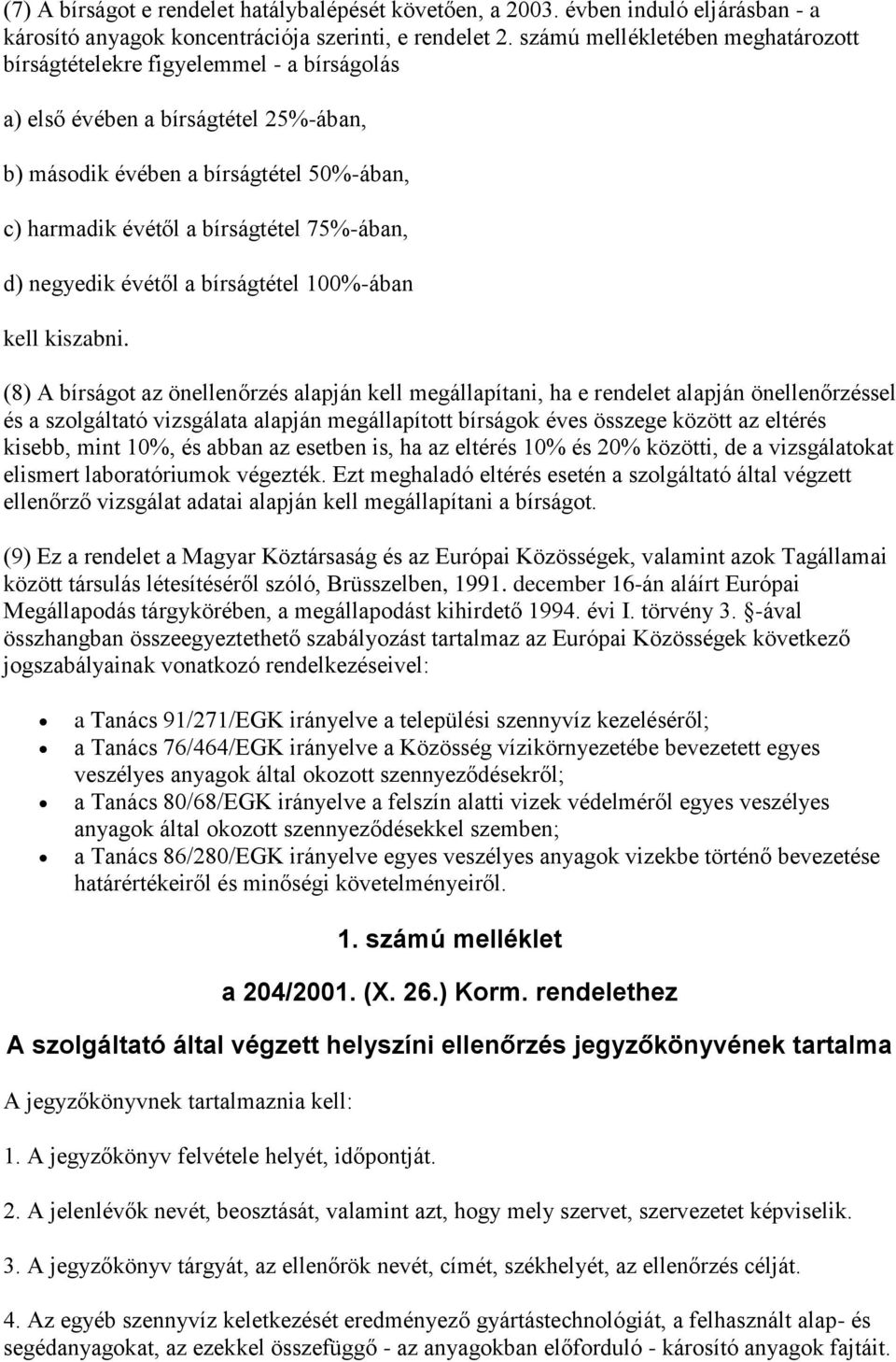 75%-ában, d) negyedik évétől a bírságtétel 100%-ában kell kiszabni.