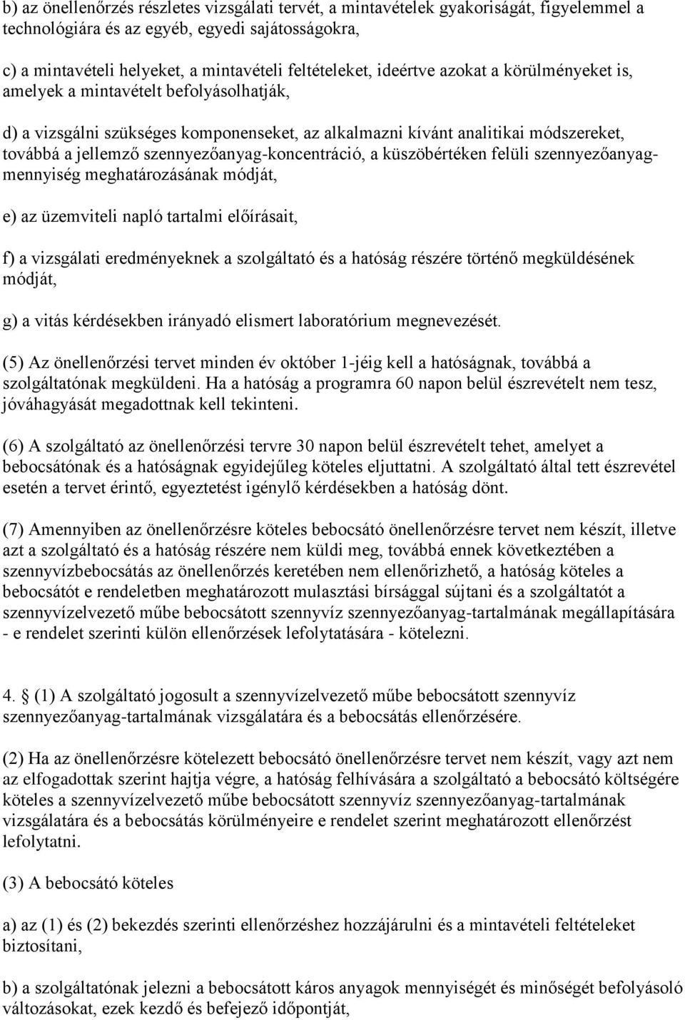 szennyezőanyag-koncentráció, a küszöbértéken felüli szennyezőanyagmennyiség meghatározásának módját, e) az üzemviteli napló tartalmi előírásait, f) a vizsgálati eredményeknek a szolgáltató és a
