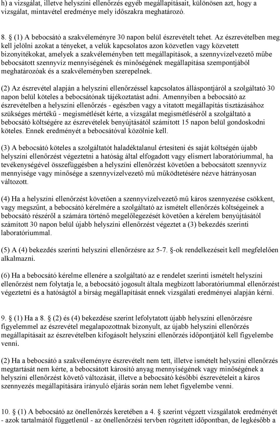 Az észrevételben meg kell jelölni azokat a tényeket, a velük kapcsolatos azon közvetlen vagy közvetett bizonyítékokat, amelyek a szakvéleményben tett megállapítások, a szennyvízelvezető műbe