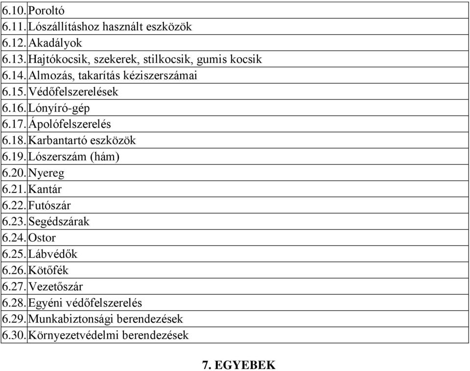 Karbantartó eszközök 6.19. Lószerszám (hám) 6.20. Nyereg 6.21. Kantár 6.22. Futószár 6.23. Segédszárak 6.24. Ostor 6.25.