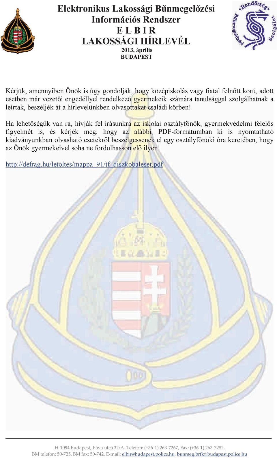 Ha lehetőségük van rá, hívják fel írásunkra az iskolai osztályfőnök, gyermekvédelmi felelős figyelmét is, és kérjék meg, hogy az alábbi, PDF-formátumban ki is