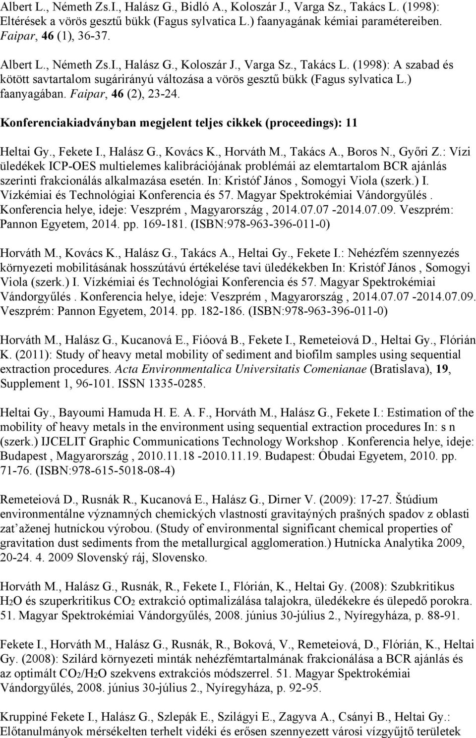 Faipar, 46 (2), 23-24. Konferenciakiadványban megjelent teljes cikkek (proceedings): 11 Heltai Gy., Fekete I., Halász G., Kovács K., Horváth M., Takács A., Boros N., Győri Z.