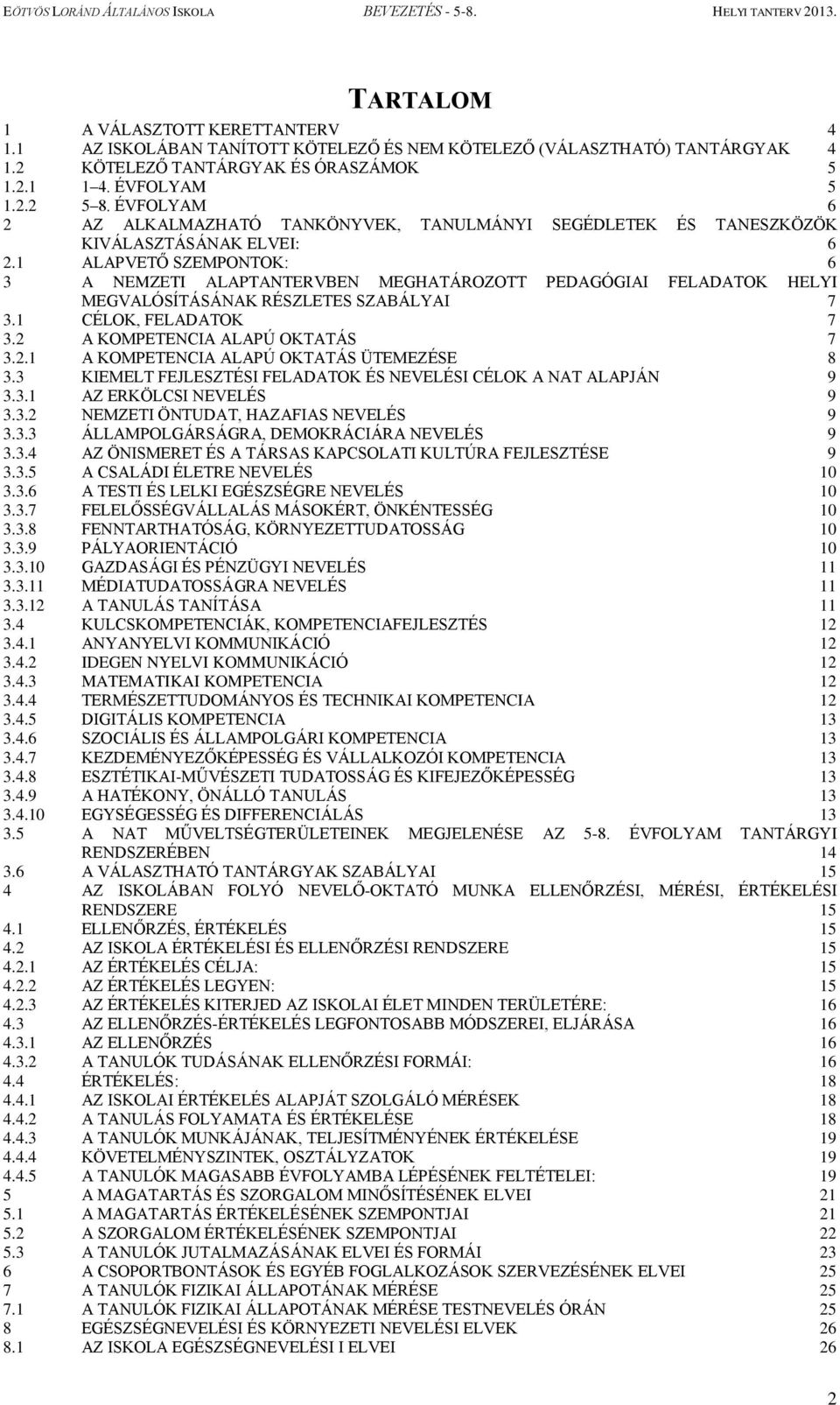 1 ALAPVETŐ SZEMPONTOK: 6 3 A NEMZETI ALAPTANTERVBEN MEGHATÁROZOTT PEDAGÓGIAI FELADATOK HELYI MEGVALÓSÍTÁSÁNAK RÉSZLETES SZABÁLYAI 7 3.1 CÉLOK, FELADATOK 7 3.2 