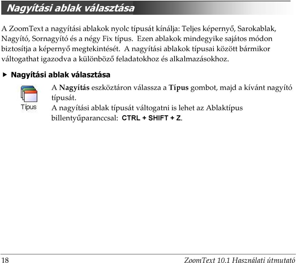 A nagyítási ablakok típusai között bármikor váltogathat igazodva a különböző feladatokhoz és alkalmazásokhoz.