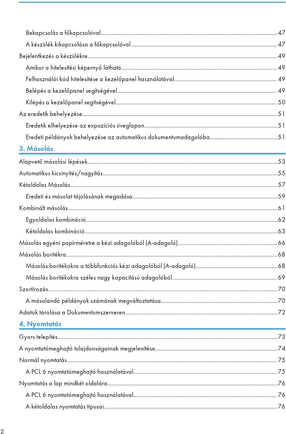 .. 51 Eredetik elhelyezése az expozíciós üveglapon... 51 Eredeti példányok behelyezése az automatikus dokumentumadagolóba...51 3. Másolás Alapvető másolási lépések...53 Automatikus kicsinyítés/nagyítás.