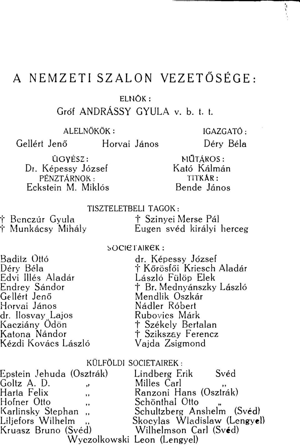 Sándor Gellért Jenő Horvai János dr. llosvay Lajos Kaeziány Ödön Katona Nándor Kézdi Kovács László bociei'aikek : dr. Képessy József t Kőrösfői Kriesch Aladár László Fülöp Elek f Br.