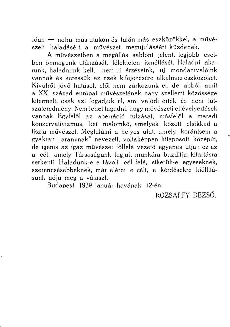 Haladni akarunk, haladnunk kell, mert uj érzéseink, uj mondanivalóink vannak és keressük az ezek kifejezésére alkalmas eszközöket.