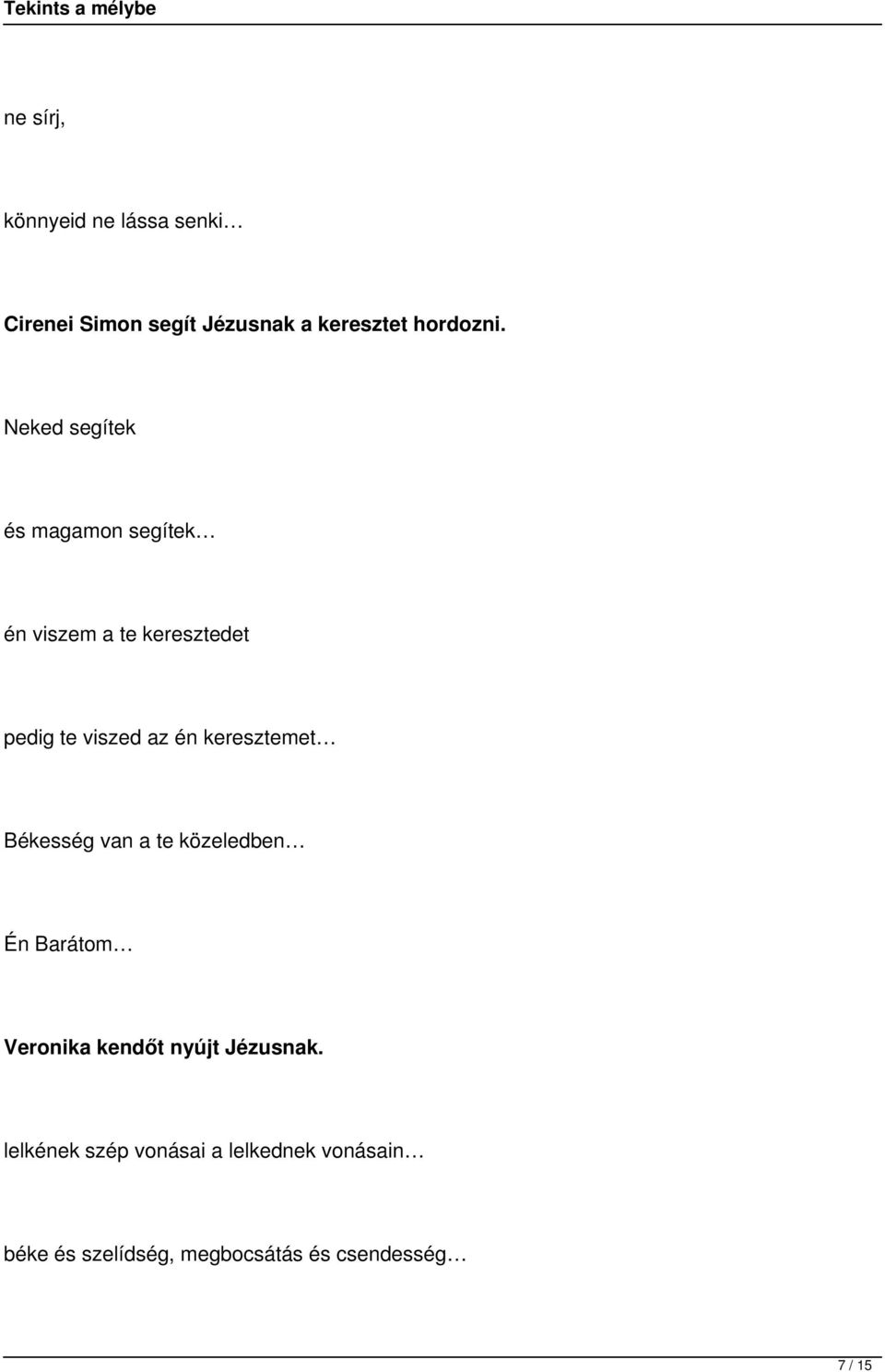 keresztemet Békesség van a te közeledben Én Barátom Veronika kendőt nyújt Jézusnak.