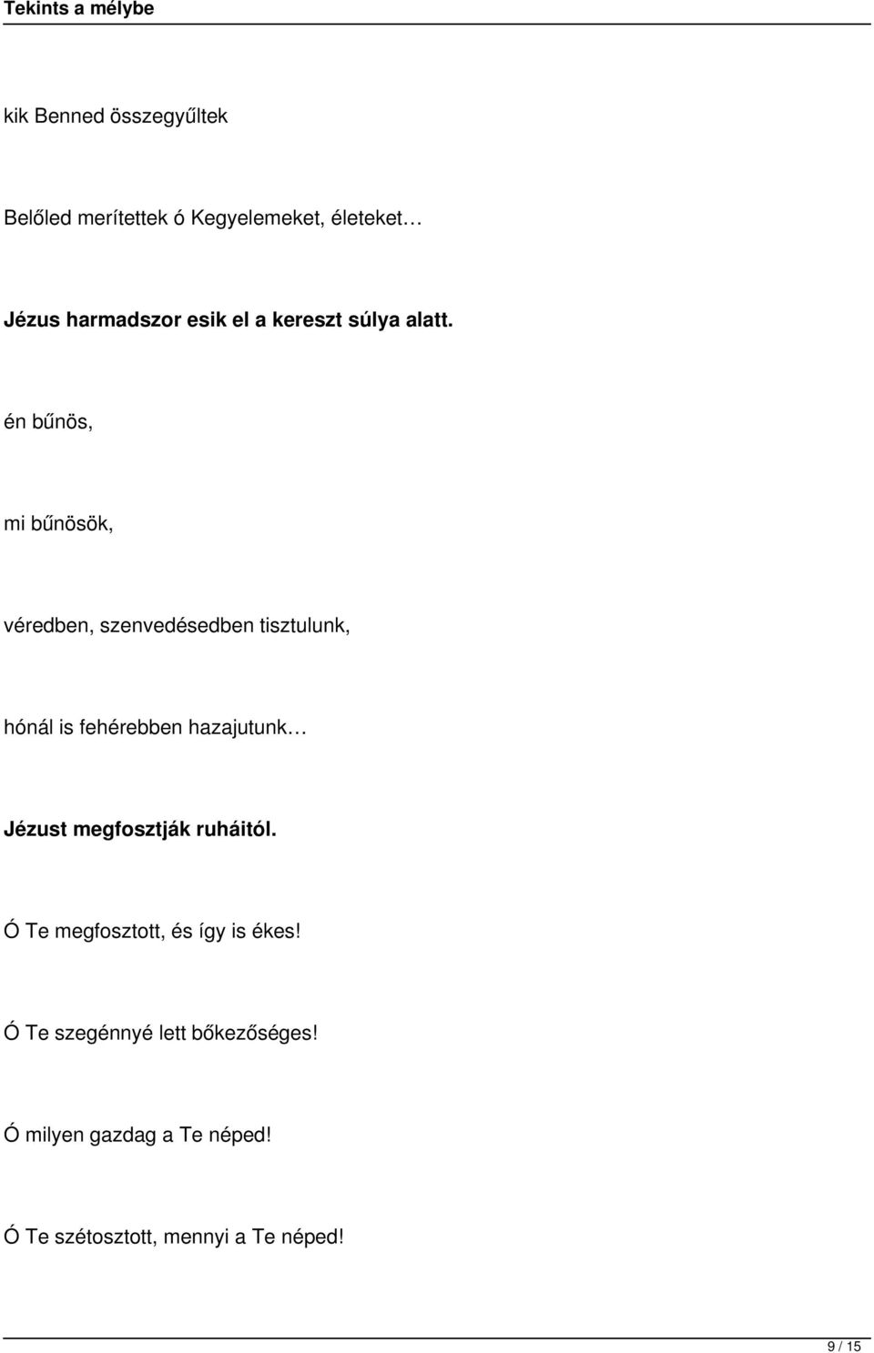 én bűnös, mi bűnösök, véredben, szenvedésedben tisztulunk, hónál is fehérebben hazajutunk