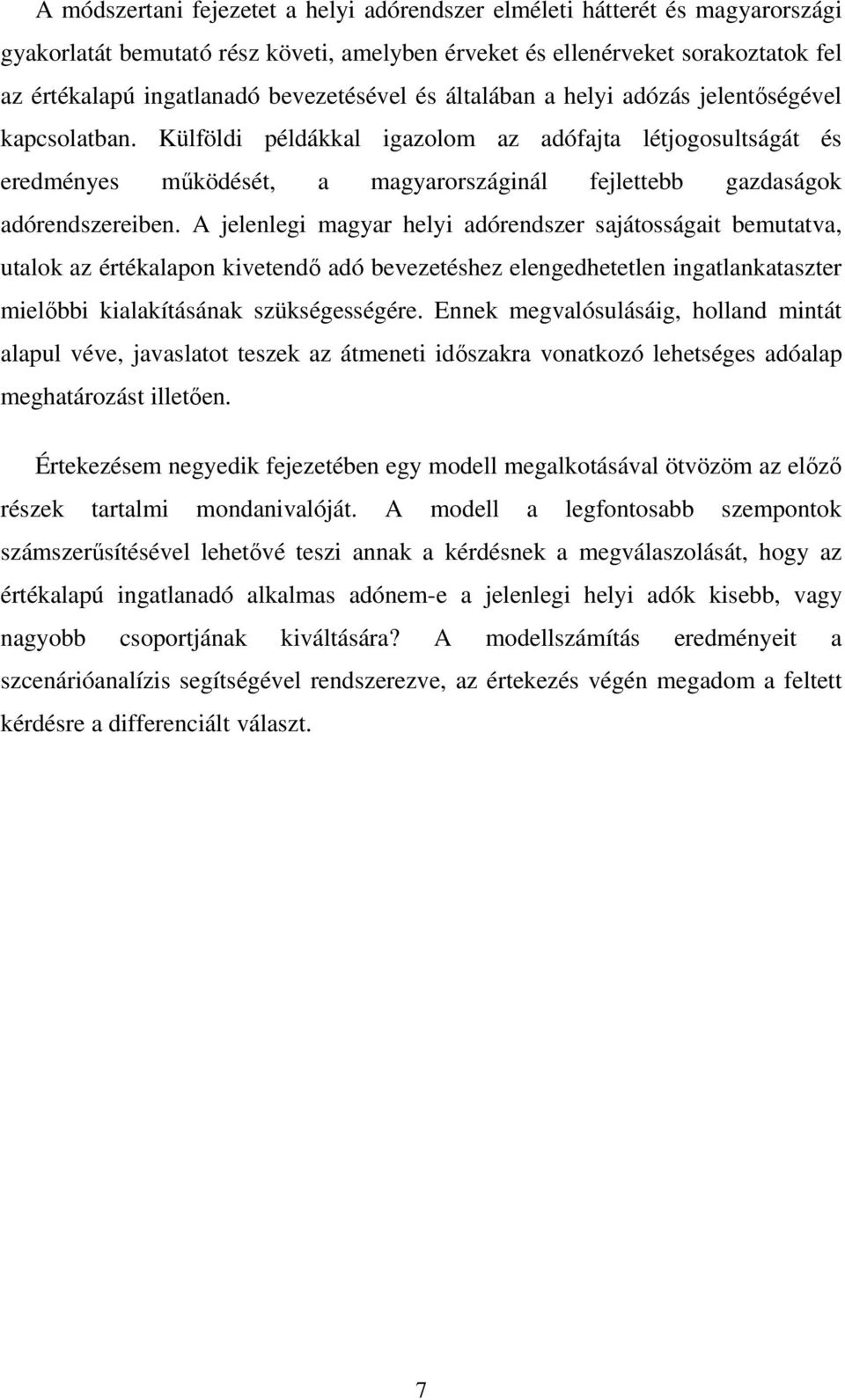 Külföldi példákkal igazolom az adófajta létjogosultságát és eredményes működését, a magyarországinál fejlettebb gazdaságok adórendszereiben.