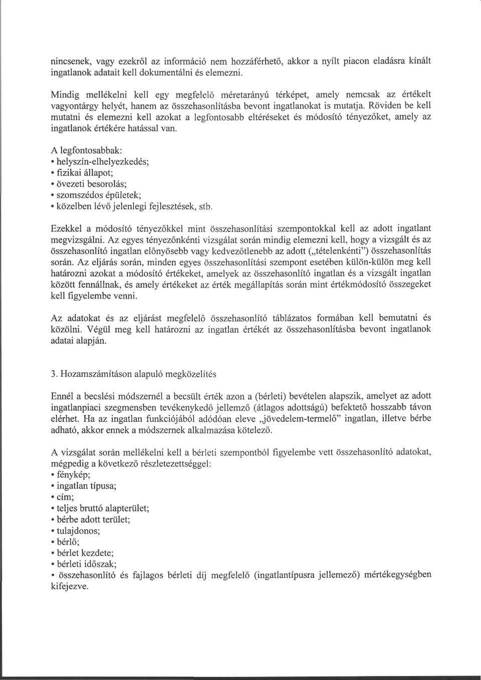Röviden be kell mutatni és elemezni kell azokat a legfontosabb eltéréseket és módosító tényezőket, amely az ingatlanok értékére hatással van.