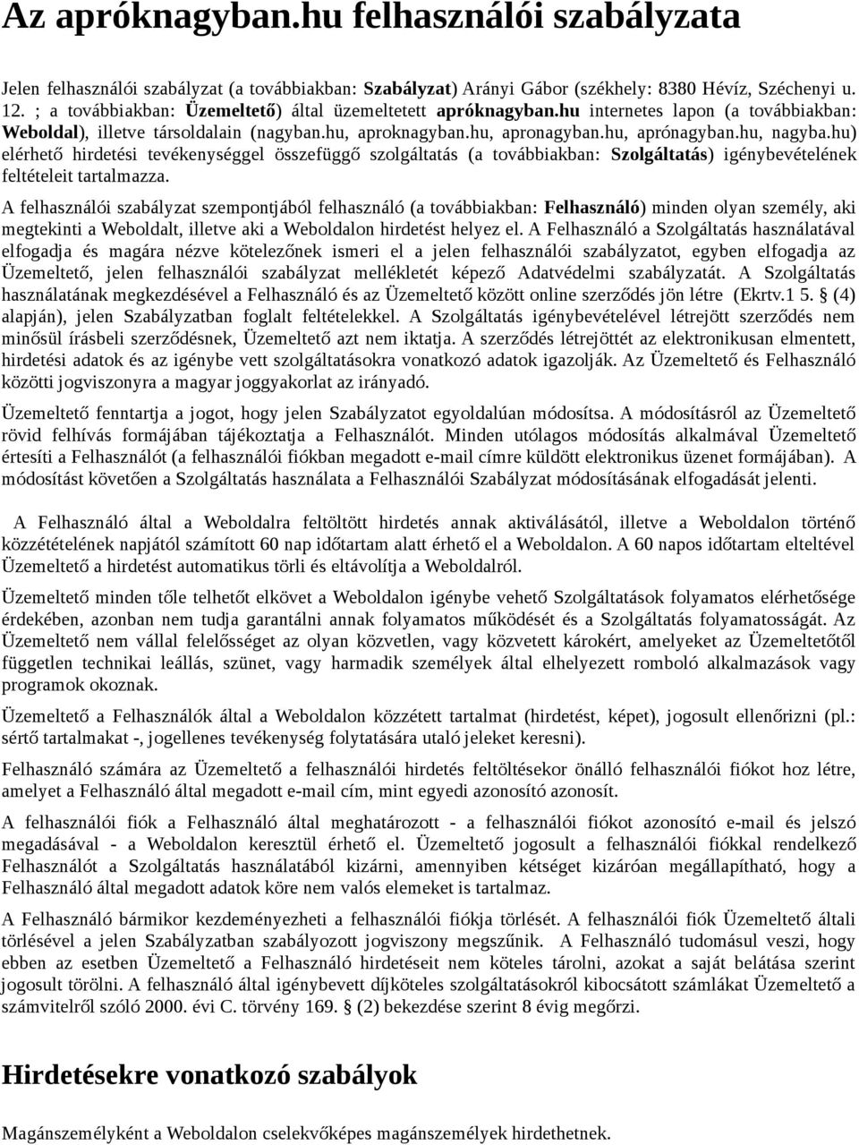 hu) elérhető hirdetési tevékenységgel összefüggő szolgáltatás (a továbbiakban: Szolgáltatás) igénybevételének feltételeit tartalmazza.