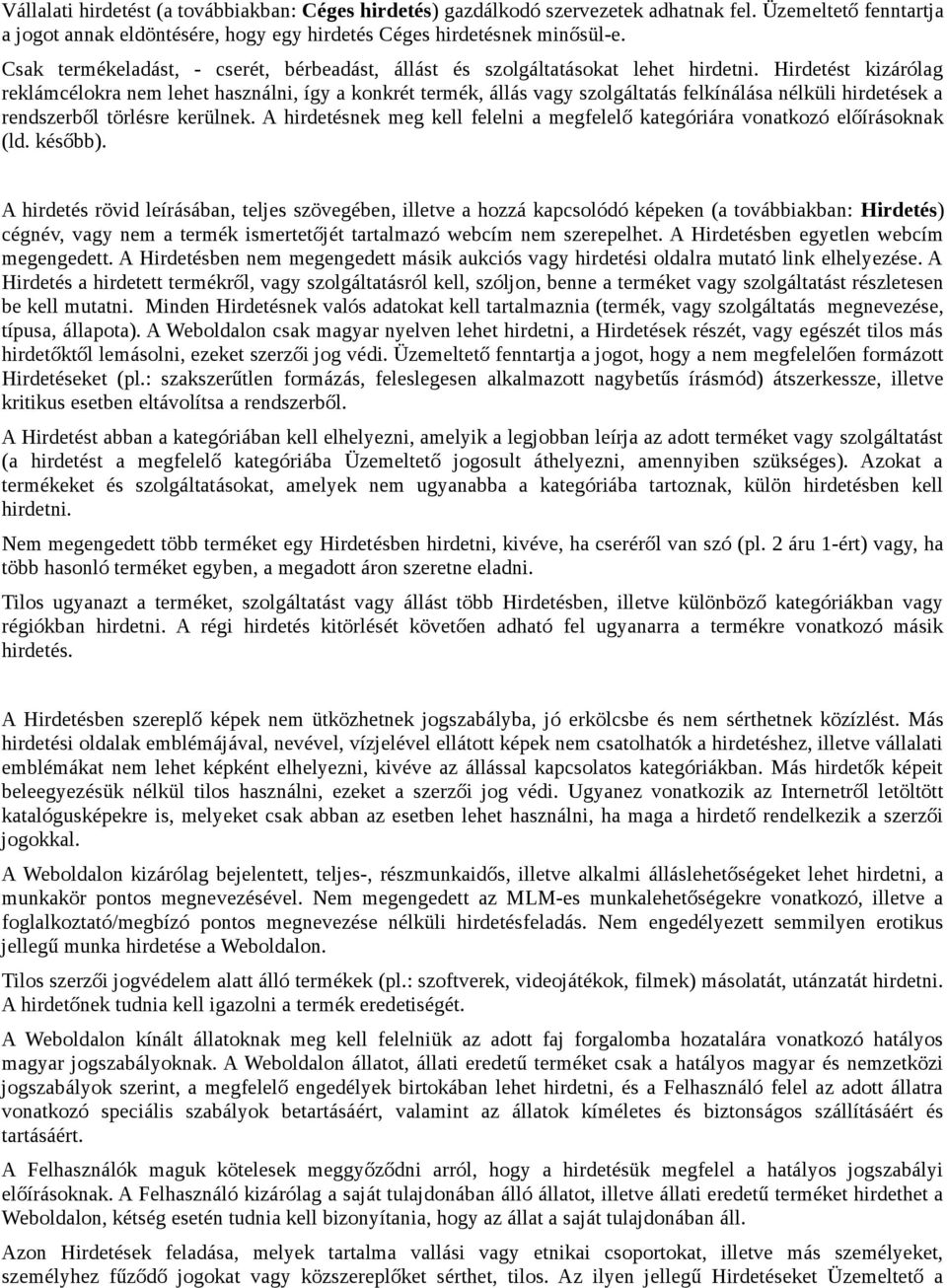 Hirdetést kizárólag reklámcélokra nem lehet használni, így a konkrét termék, állás vagy szolgáltatás felkínálása nélküli hirdetések a rendszerből törlésre kerülnek.