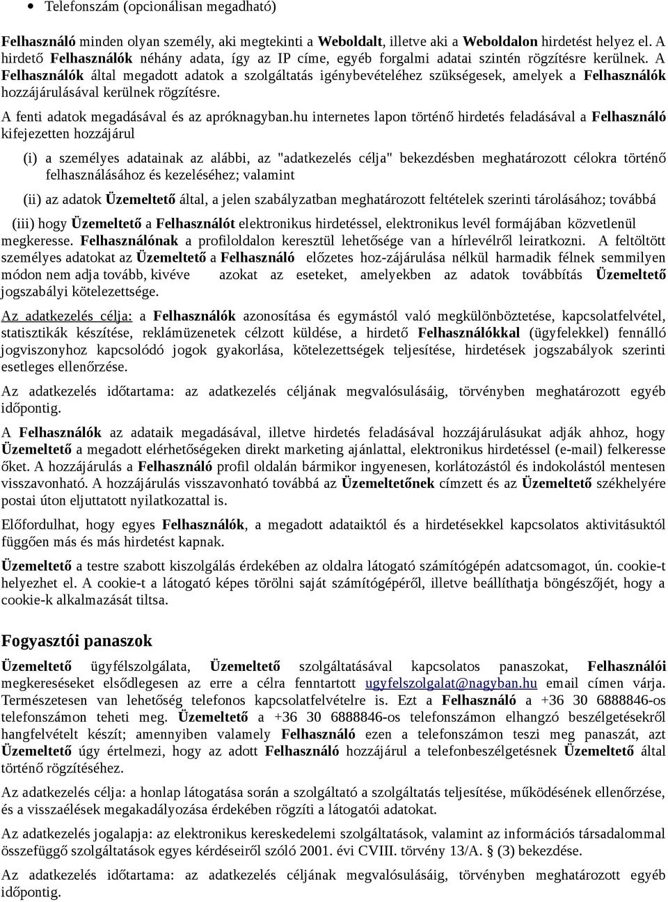 A Felhasználók által megadott adatok a szolgáltatás igénybevételéhez szükségesek, amelyek a Felhasználók hozzájárulásával kerülnek rögzítésre. A fenti adatok megadásával és az apróknagyban.