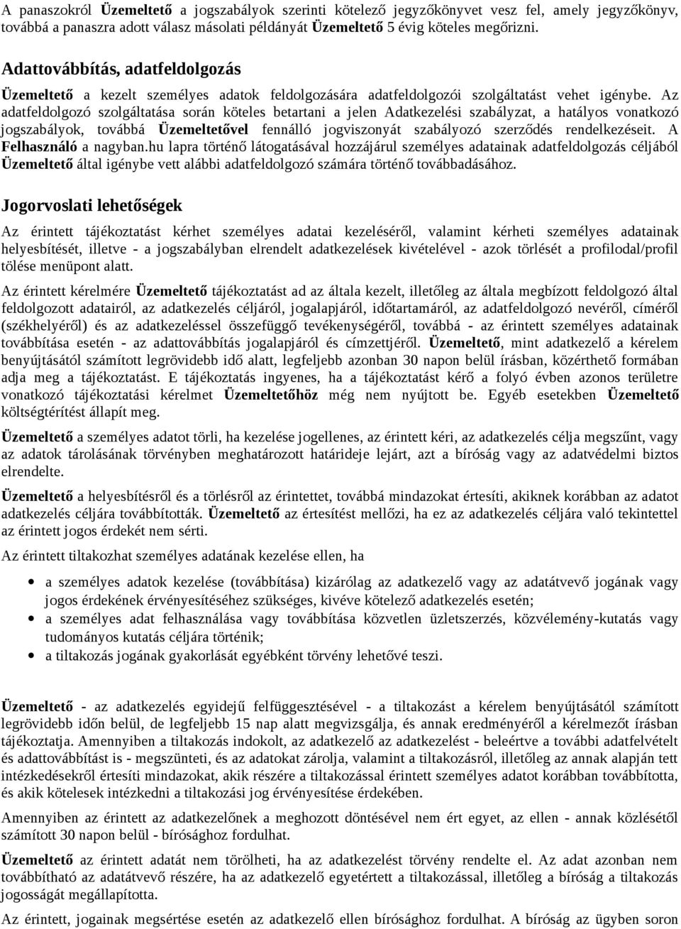 Az adatfeldolgozó szolgáltatása során köteles betartani a jelen Adatkezelési szabályzat, a hatályos vonatkozó jogszabályok, továbbá Üzemeltetővel fennálló jogviszonyát szabályozó szerződés