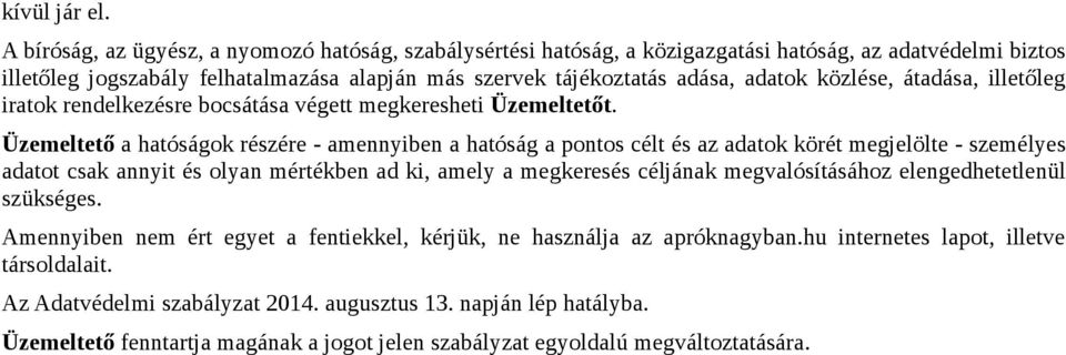 közlése, átadása, illetőleg iratok rendelkezésre bocsátása végett megkeresheti Üzemeltetőt.