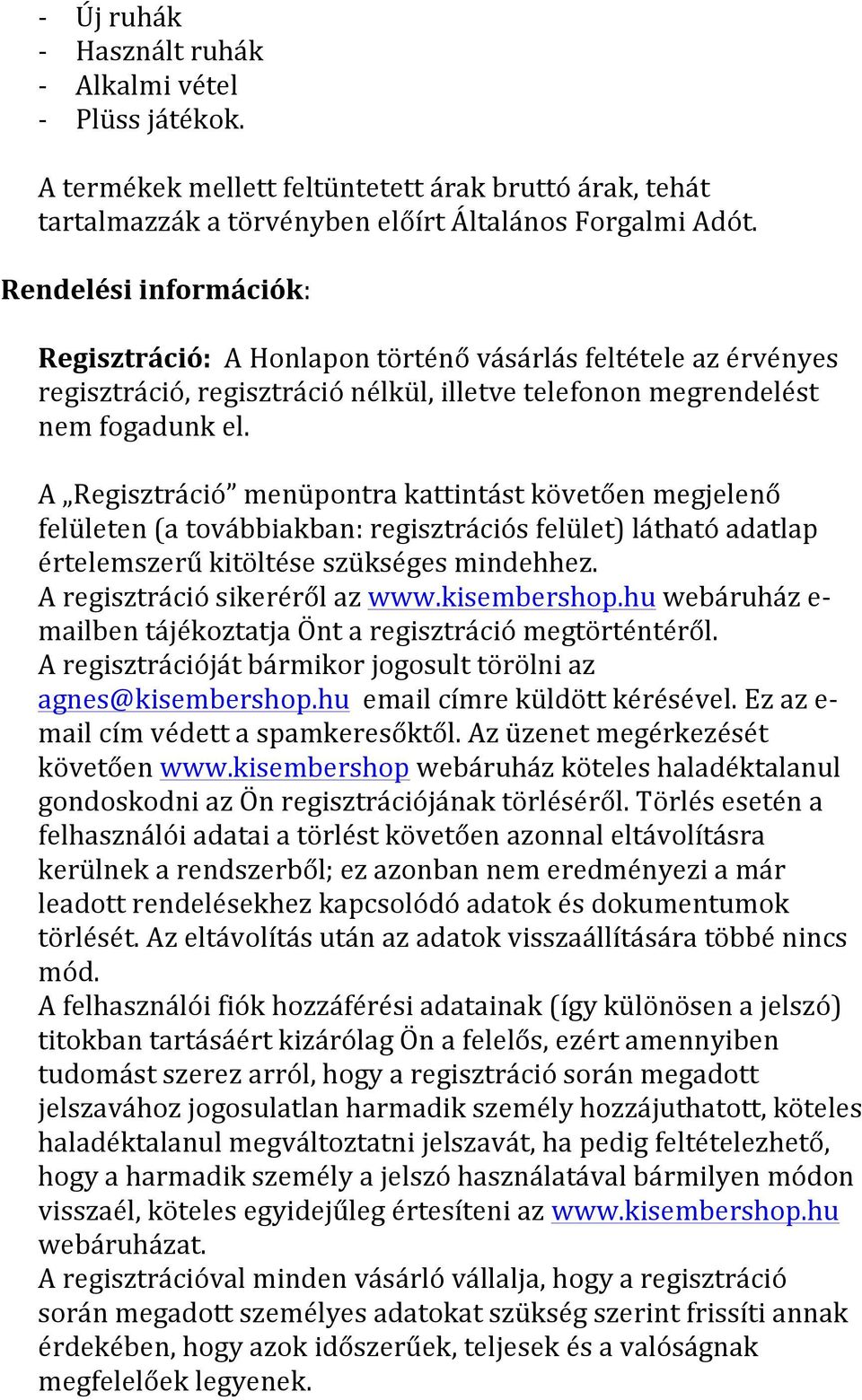 A Regisztráció menüpontra kattintást követően megjelenő felületen (a továbbiakban: regisztrációs felület) látható adatlap értelemszerű kitöltése szükséges mindehhez. A regisztráció sikeréről az www.