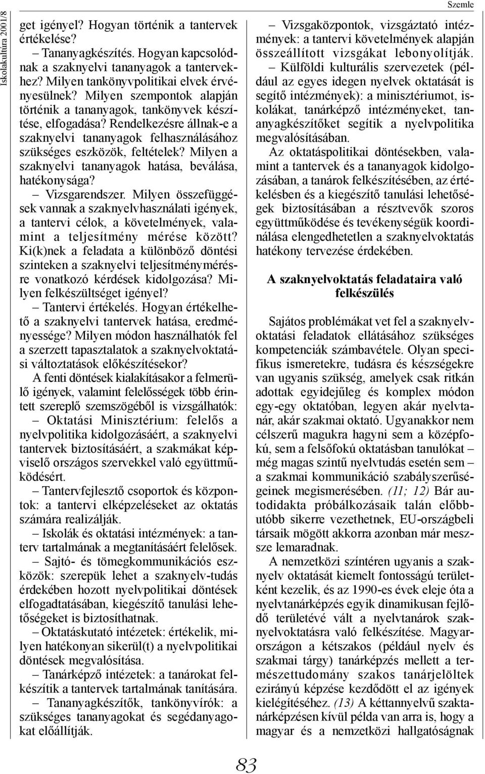 Milyen a szaknyelvi tananyagok hatása, beválása, hatékonysága? Vizsgarendszer.