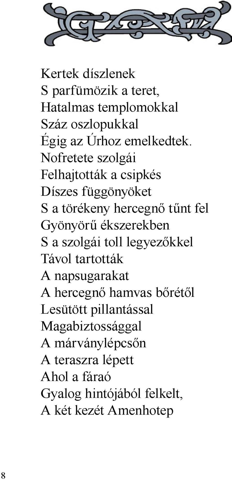 ékszerekben S a szolgái toll legyezőkkel Távol tartották A napsugarakat A hercegnő hamvas bőrétől Lesütött