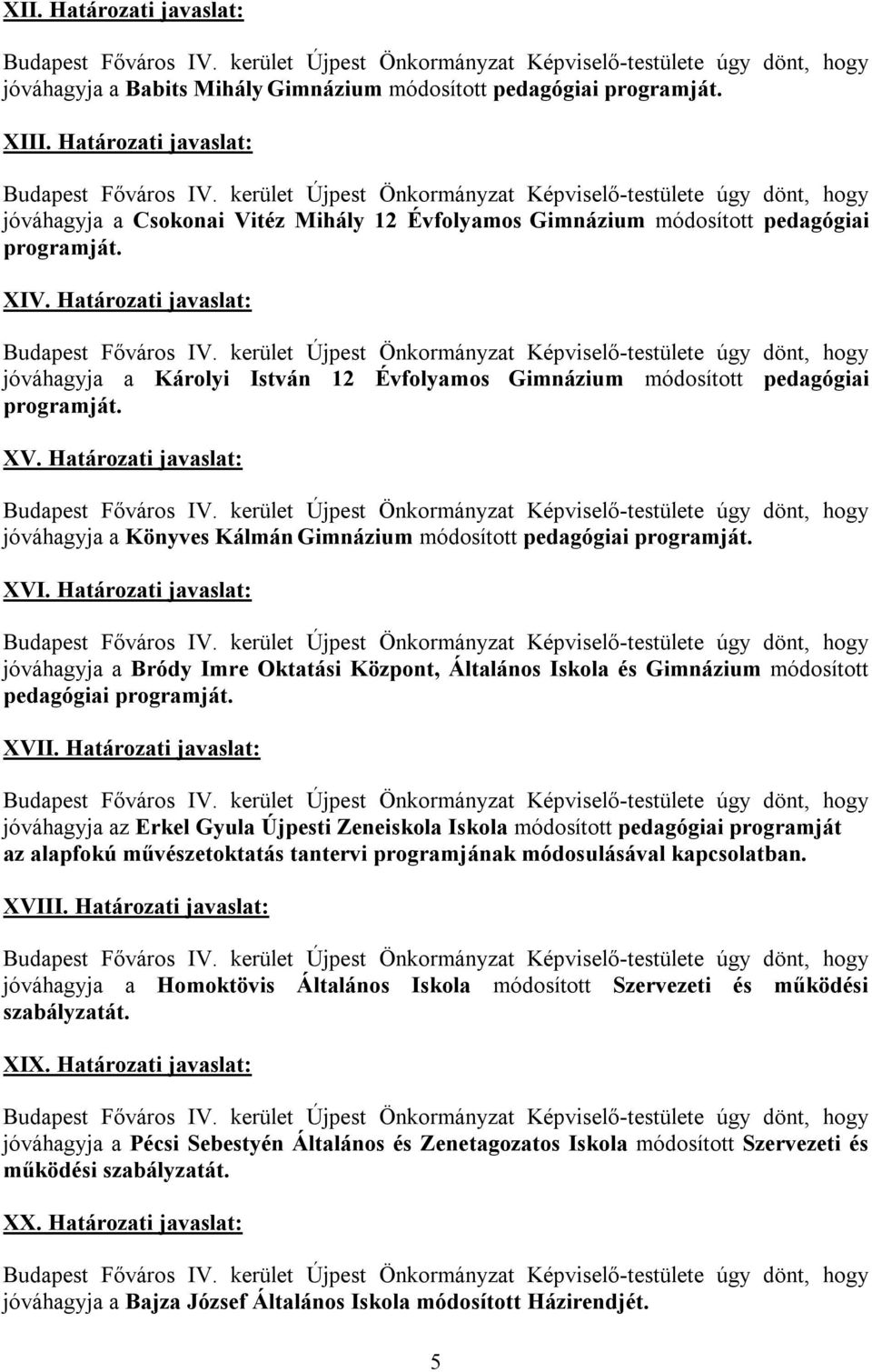 Határozati javaslat: jóváhagyja a Károlyi István 12 Évfolyamos Gimnázium módosított pedagógiai programját. XV.