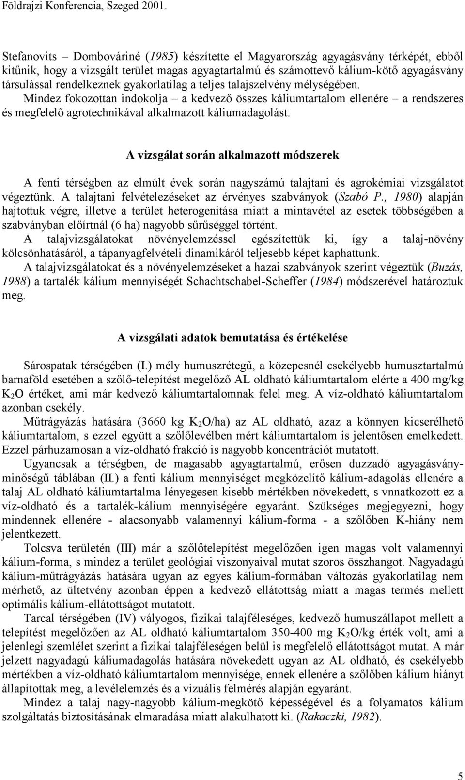 rendelkeznek gyakorlatilag a teljes talajszelvény mélységében.
