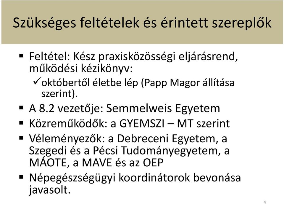 2 vezetője: Semmelweis Egyetem Közreműködők: a GYEMSZI MT szerint Véleményezők: a Debreceni
