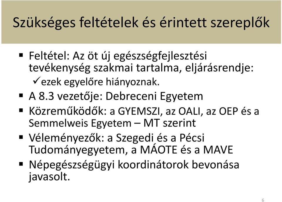 3 vezetője: Debreceni Egyetem Közreműködők: a GYEMSZI, az OALI, az OEP és a Semmelweis Egyetem