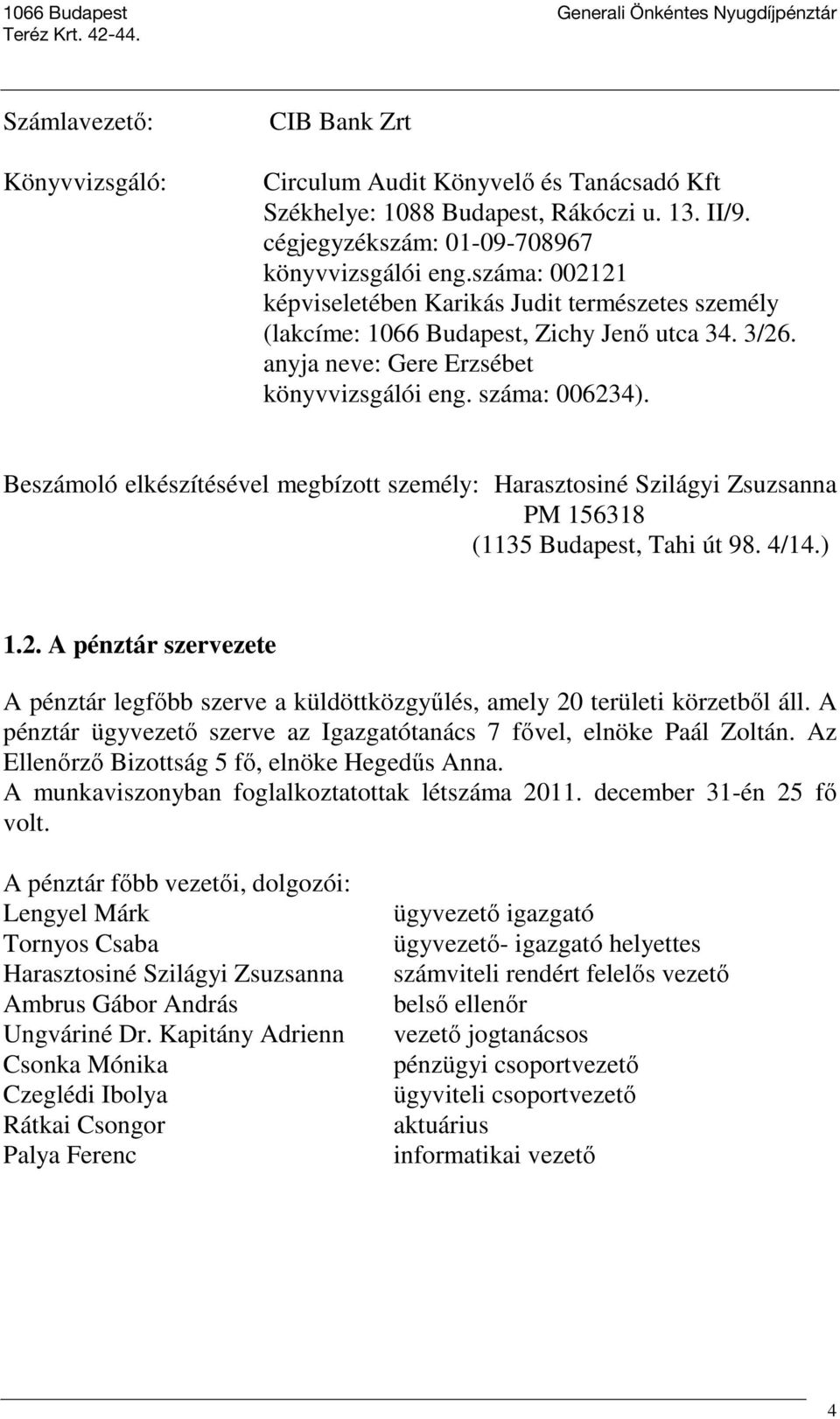 Beszámoló elkészítésével megbízott személy: Harasztosiné Szilágyi Zsuzsanna PM 156318 (1135 Budapest, Tahi út 98. 4/14.) 1.2.