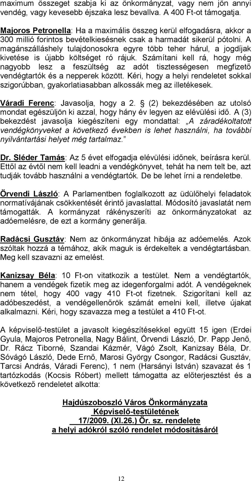A magánszálláshely tulajdonosokra egyre több teher hárul, a jogdíjak kivetése is újabb költséget ró rájuk.