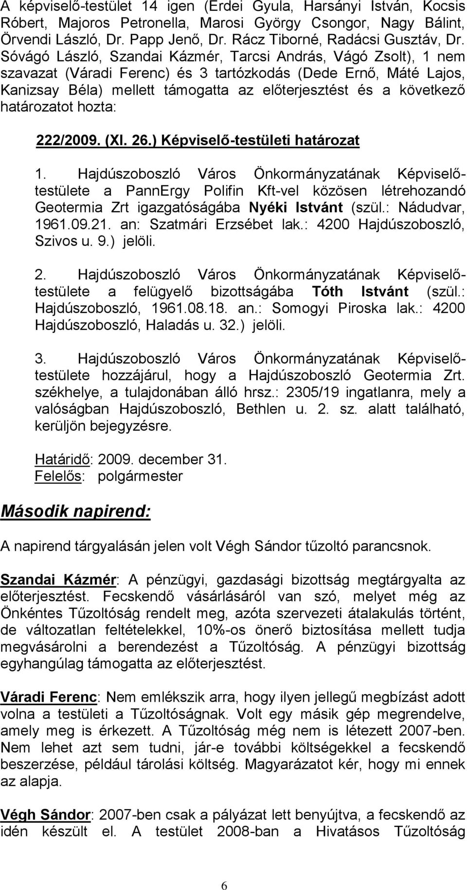 határozatot hozta: 222/2009. (XI. 26.) Képviselő-testületi határozat 1.
