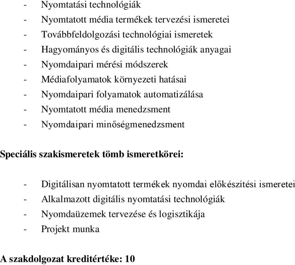 média menedzsment - Nyomdaipari minőségmenedzsment Speciális szakismeretek tömb ismeretkörei: - Digitálisan nyomtatott termékek nyomdai