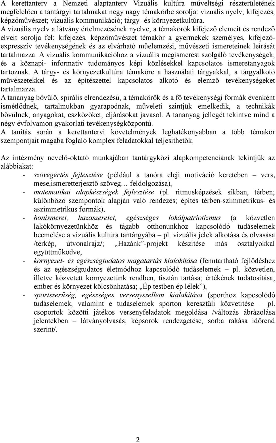 A vizuális nyelv a látvány értelmezésének nyelve, a témakörök kifejező elemeit és rendező elveit sorolja fel; kifejezés, képzőművészet témakör a gyermekek személyes, kifejezőexpresszív