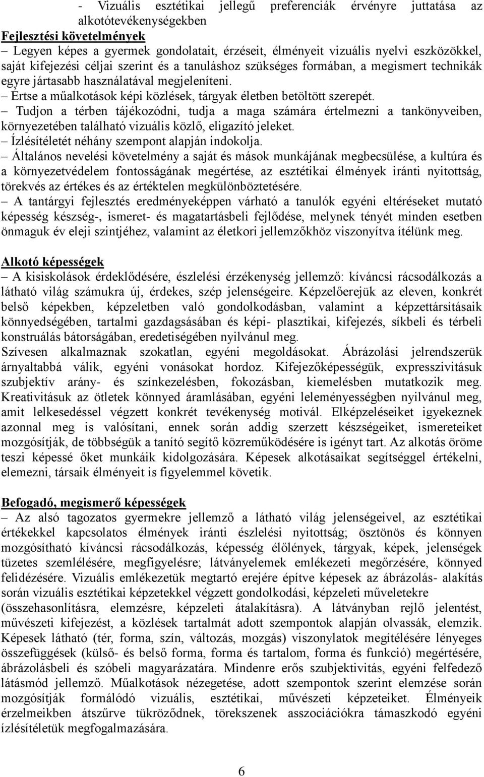 Értse a műalkotások képi közlések, tárgyak életben betöltött szerepét.