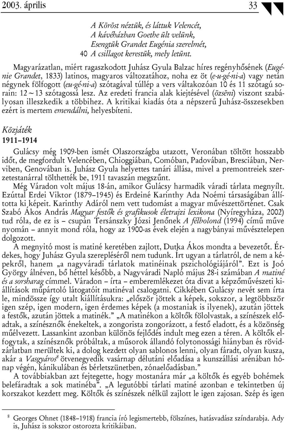 szótagával túllép a vers váltakozóan 10 és 11 szótagú sorain: 12~13 szótagossá lesz. Az eredeti francia alak kiejtésével (özsëni) viszont szabályosan illeszkedik a többihez.