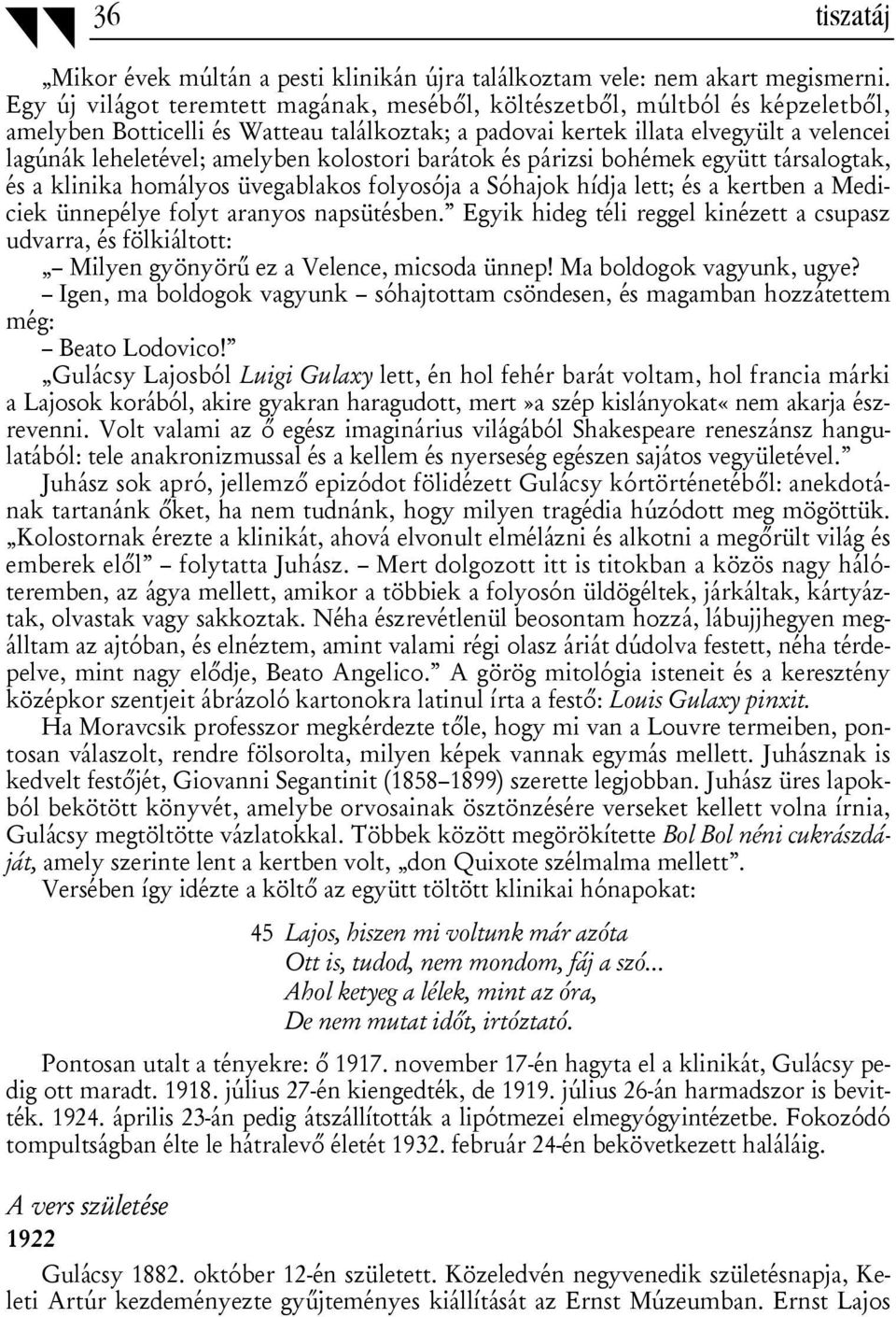 kolostori barátok és párizsi bohémek együtt társalogtak, és a klinika homályos üvegablakos folyosója a Sóhajok hídja lett; és a kertben a Mediciek ünnepélye folyt aranyos napsütésben.