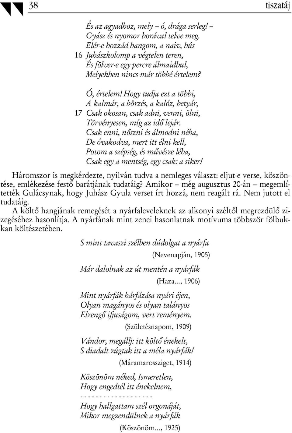 Hogy tudja ezt a többi, A kalmár, a börzés, a kalóz, betyár, 17 Csak okosan, csak adni, venni, ölni, Törvényesen, míg az idő lejár.
