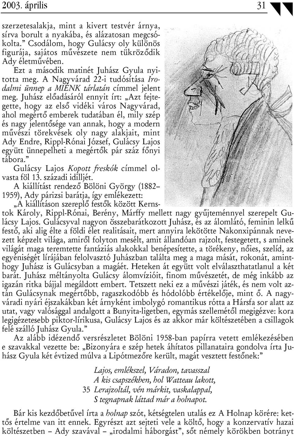 A Nagyvárad 22-i tudósítása Irodalmi ünnep a MIÉNK tárlatán címmel jelent meg.