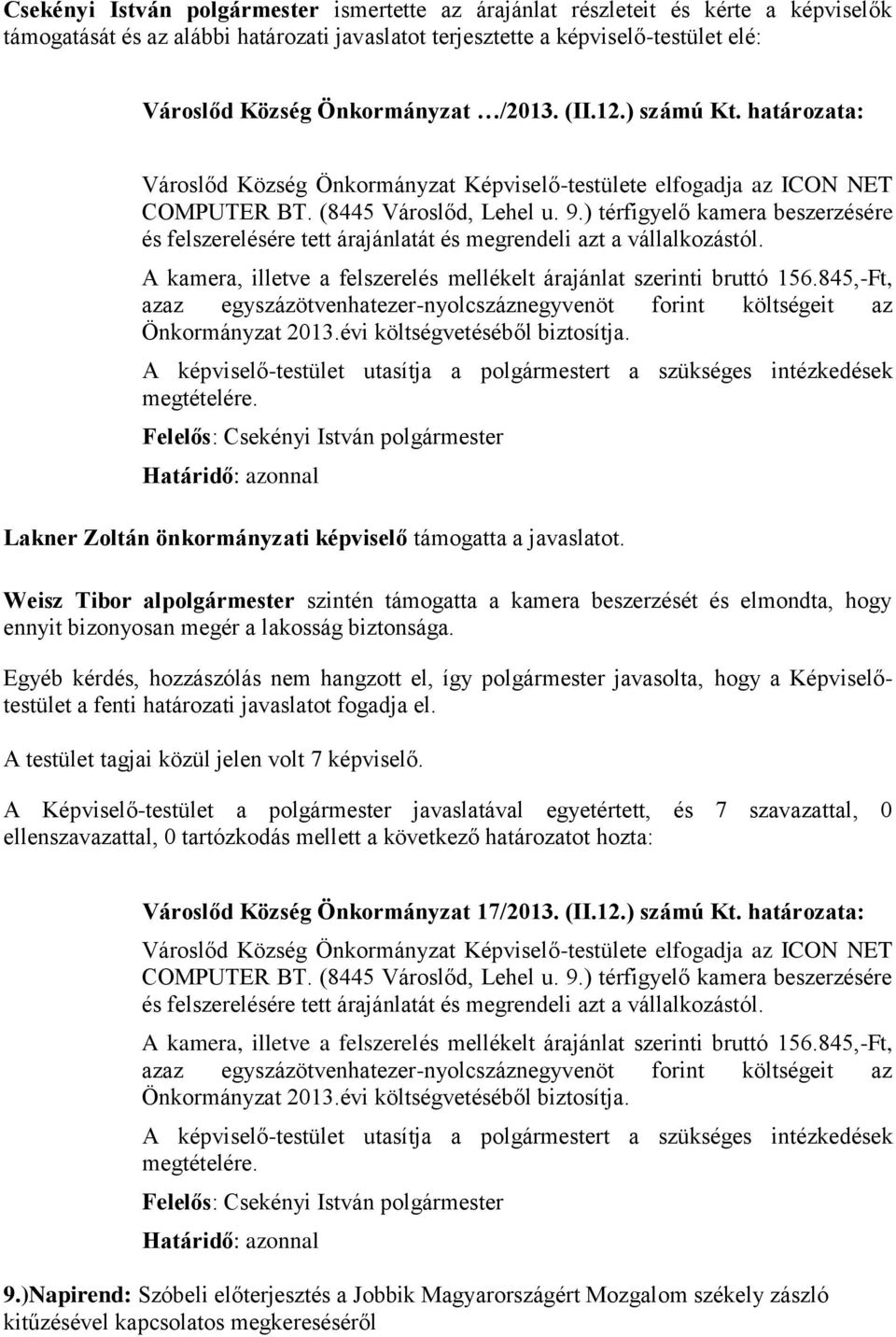 ) térfigyelő kamera beszerzésére és felszerelésére tett árajánlatát és megrendeli azt a vállalkozástól. A kamera, illetve a felszerelés mellékelt árajánlat szerinti bruttó 156.