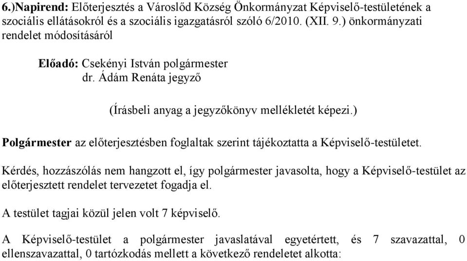 ) önkormányzati rendelet módosításáról Kérdés, hozzászólás nem hangzott el, így polgármester