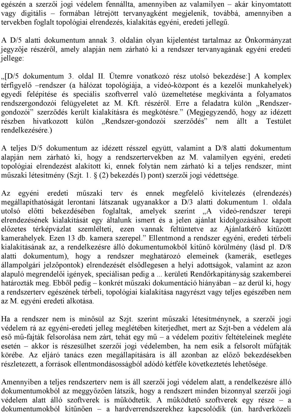 oldalán olyan kijelentést tartalmaz az Önkormányzat jegyzője részéről, amely alapján nem zárható ki a rendszer tervanyagának egyéni eredeti jellege: [D/5 dokumentum 3. oldal II.