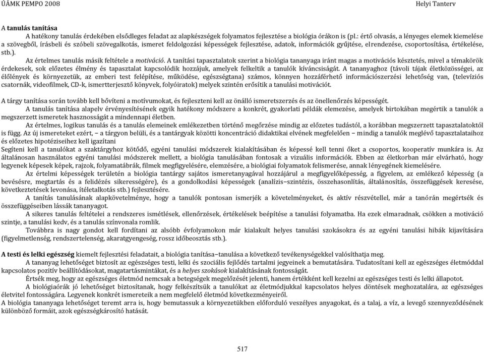értékelése, stb.). Az értelmes tanulás másik feltétele a motiváció.