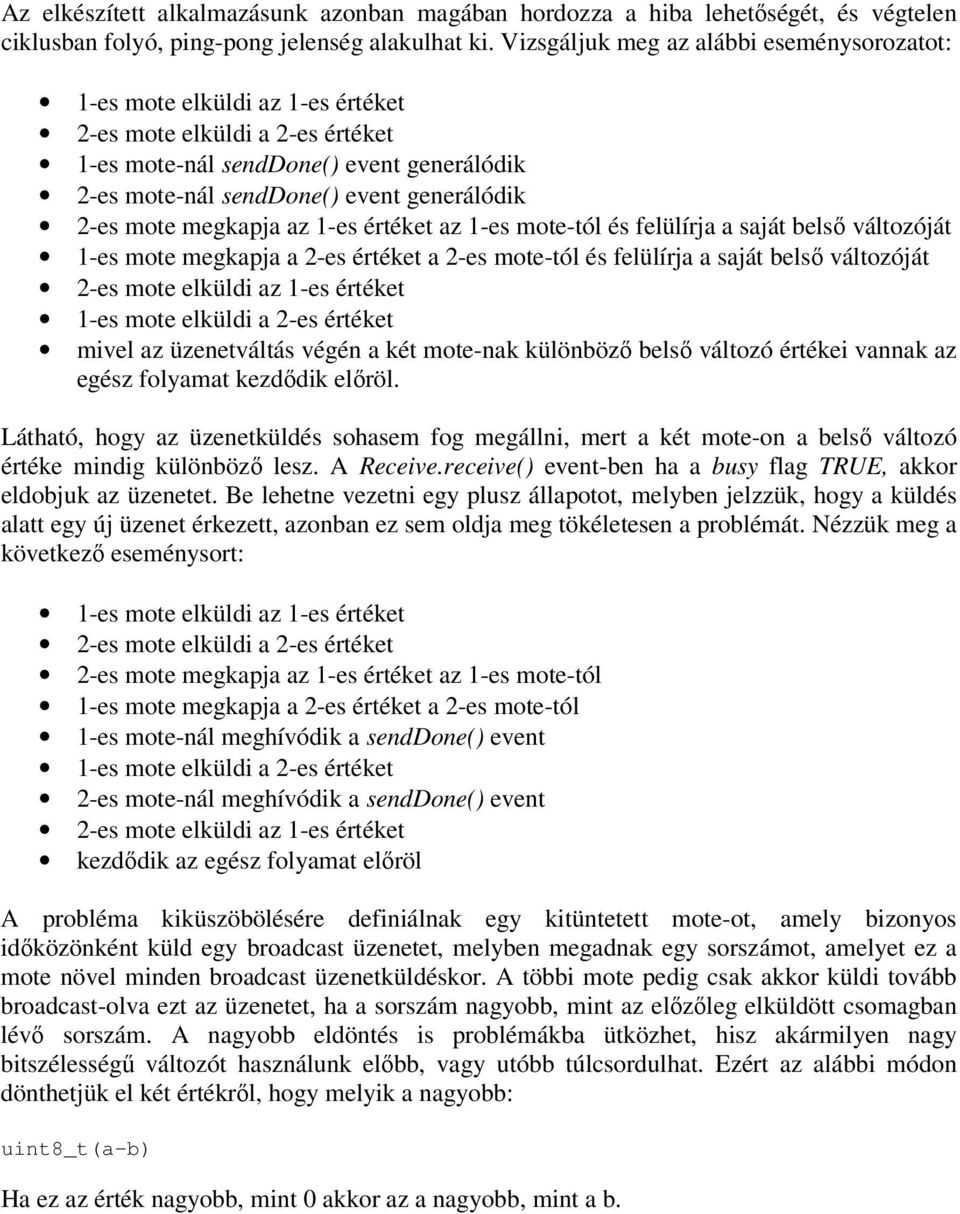 2-es mote megkapja az 1-es értéket az 1-es mote-tól és felülírja a saját belsı változóját 1-es mote megkapja a 2-es értéket a 2-es mote-tól és felülírja a saját belsı változóját 2-es mote elküldi az