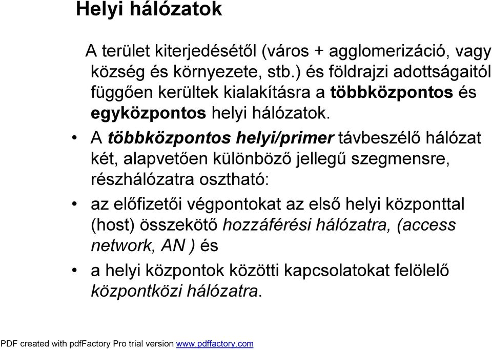 A többközpontos helyi/primer távbeszélő hálózat két, alapvetően különböző jellegű szegmensre, részhálózatra osztható: az